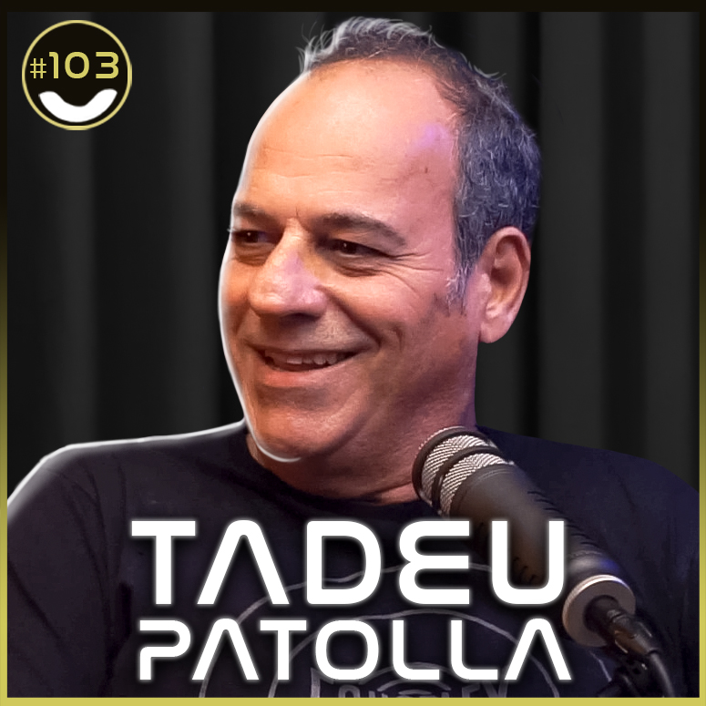 #103 - Tadeu Patolla