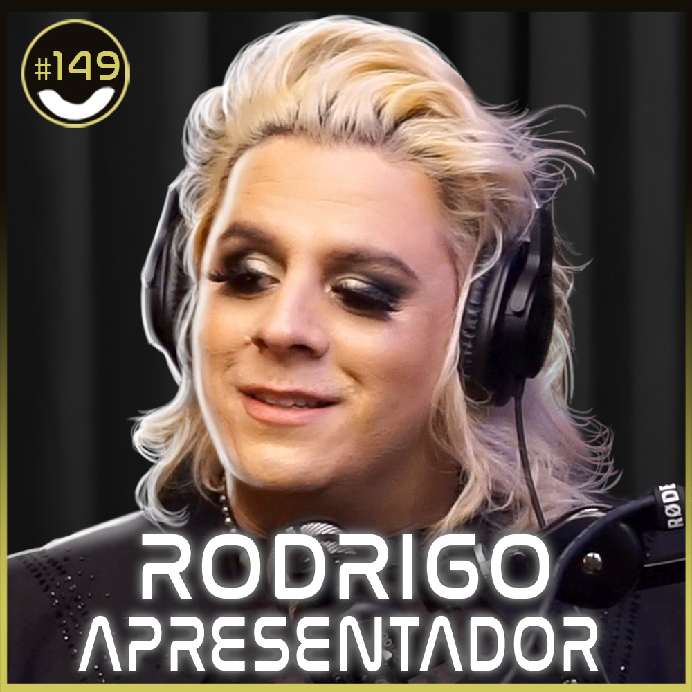 #149 - Rodrigo Apresentador