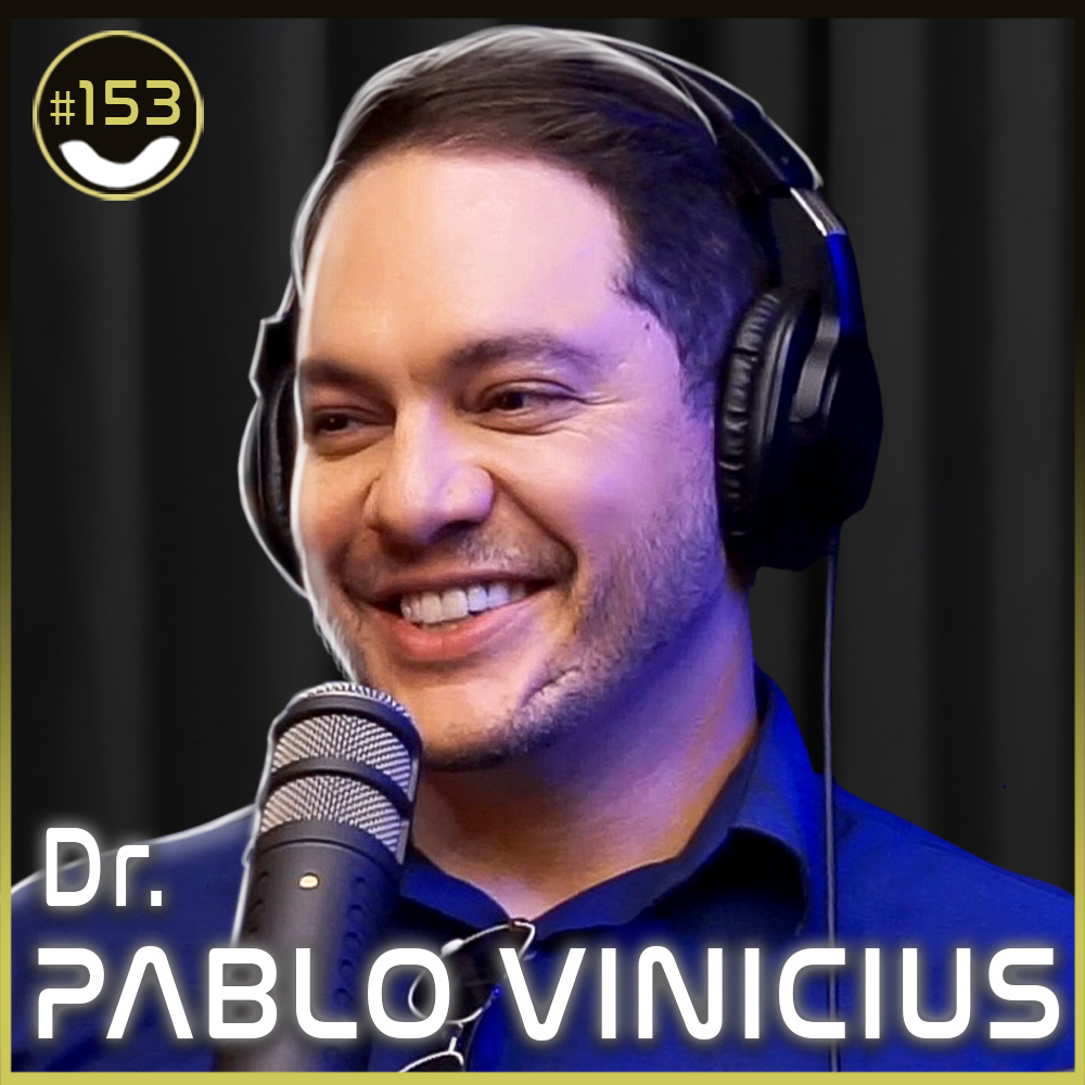 #153 - Dr. Pablo Vinicius