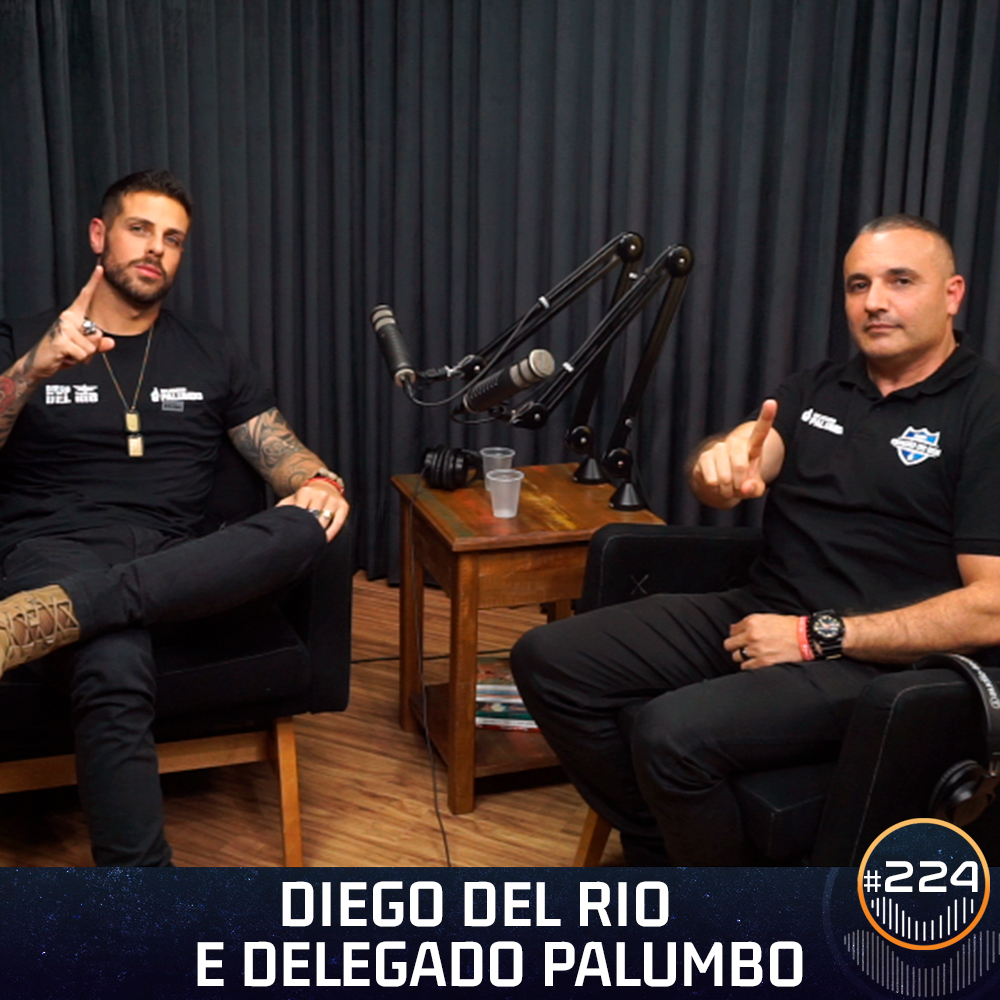 #224 - Delegado Palumbo e Diego Del Rio