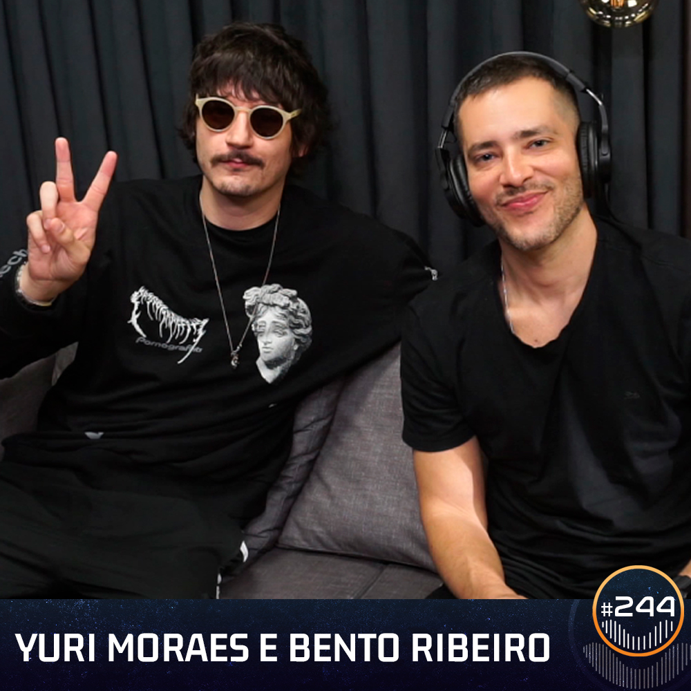 #244 - Bento RIbeiro e Yuri Moraes